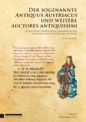 book Der sogenannte "Antiquus Austriacus" und weitere "auctores antiquissimi": Zur ältesten Überlieferung römerzeitlicher Inschriften im österreichischen Raum