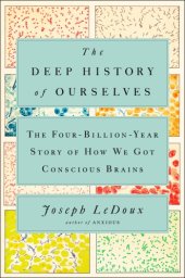 book The Deep History of Ourselves: The Four-Billion-Year Story of How We Got Conscious Brains