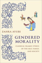 book Gendered Morality: Classical Islamic Ethics of the Self, Family, and Society