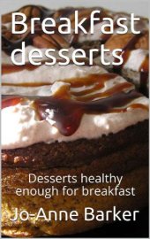 book Breakfast desserts: Desserts healthy enough for breakfast