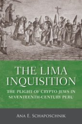 book The Lima Inquisition: The Plight of Crypto-Jews in Seventeenth-Century Peru