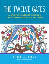 book The Twelve Gates: A Spiritual Passage through the Egyptian Books of the Dead