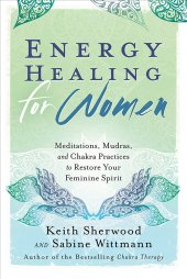 book Energy Healing for Women: Meditations, Mudras, and Chakra Practices to Restore your Feminine Spirit