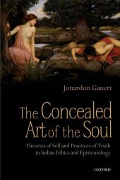 book The Concealed Art of the Soul: Theories of Self and Practices of Truth in Indian Ethics and Epistemology