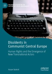 book Dissidents in Communist Central Europe: Human Rights and the Emergence of New Transnational Actors