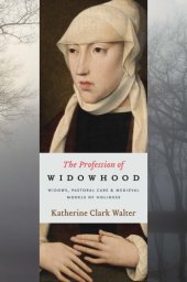 book The Profession of Widowhood: Widows, Pastoral Care, and Medieval Models of Holiness