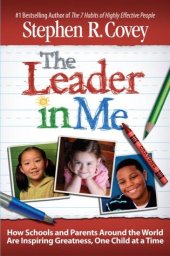 book The Leader in Me: How Schools and Parents Around the World Are Inspiring Greatness, One Child at a Time