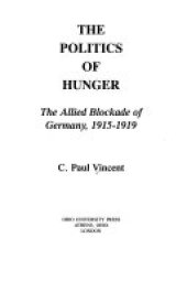 book The Politics of Hunger: The Allied Blockade of Germany, 1915–1919