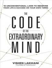 book The code of the extraordinary mind 10 unconventional laws to redefine your life and succeed on your own terms Lakhiani Vishen Rodale Books 2016