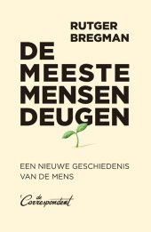 book De Meeste Mensen Deugen: Een Nieuwe Geschiedenis Van De Mens