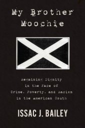 book My Brother Moochie: Regaining Dignity in the Face of Crime, Poverty, and Racism in the American South