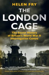 book The London Cage: The Secret History of Britain’s World War II Interrogation Centre