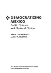 book Democratizing Mexico: public opinion and electoral choices