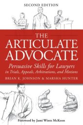 book The Articulate Advocate: Persuasive Skills for Lawyers in Trials, Appeals, Arbitrations, and Motions