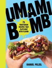 book Umami Bomb 75 Vegetarian Recipes That Explode with Flavor by Raquel