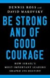 book Be Strong and of Good Courage: How Israel’s Most Important Leaders Shaped Its Destiny