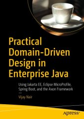 book Practical Domain-Driven Design in Enterprise Java - Using Jakarta EE, Eclipse MicroProfile, Spring Boot, and the Axon Framework.