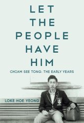 book Let the People Have Him, Chiam See Tong: The Early Years