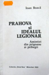 book Prahova și idealul legionar. Amintiri din prigoane și pribegii