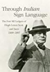 book Through Indian Sign Language: The Fort Sill Ledgers of Hugh Lenox Scott and Iseeo, 1889–1897