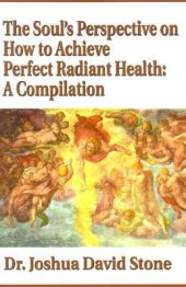 book The Soul’s Perspective on How to Achieve Perfect Radiant Health: A Compilation