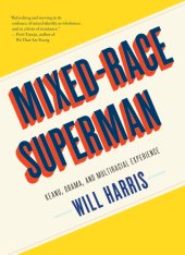 book Mixed-Race Superman: Keanu, Obama, and Multiracial Experience