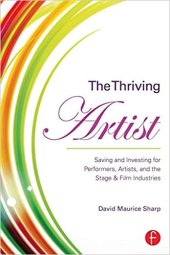 book The Thriving Artist: Saving and Investing for Performers, Artists, and the Stage & Film Industries