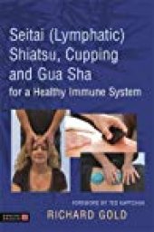 book Seitai (Lymphatic) Shiatsu, Cupping and Gua Sha for a Healthy Immune System