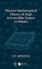 book Physico-mathematical theory of high irreversible strains in metals