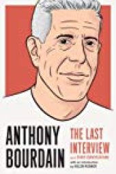 book Anthony Bourdain: The Last Interview: And Other Conversations