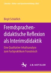 book Fremdsprachendidaktische Reflexion als Interimsdidaktik: Eine qualitative Inhaltsanalyse zum Fachpraktikum Französisch