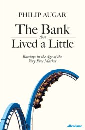 book The Bank That Lived a Little: Barclays in the Age of the Very Free Market