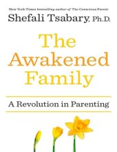 book The Awakened Family: How to Raise Empowered, Resilient, and Conscious Children