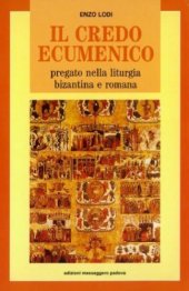 book Il credo ecumenico. Pregato nella liturgia bizantina e romana