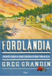 book Fordlândia: Ascensão e queda da cidade esquecida de Henry Ford na selva