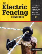 book The Electric Fencing Handbook. How to Choose and Install the Best Fence to Protect Your Crops and Livestock.