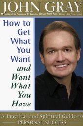 book How to Get What You Want and Want What You Have: A Practical and Spiritual Guide to Personal Success