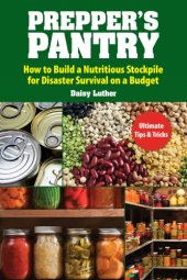 book Prepper’s Pantry: Build a Nutritious Stockpile to Survive Blizzards, Blackouts, Hurricanes, Pandemics, Economic Collapse, or...