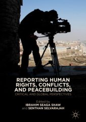 book Reporting Human Rights, Conflicts, and Peacebuilding: Critical and Global Perspectives