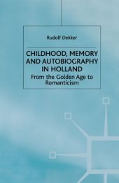 book Childhood, Memory and Autobiography in Holland: From the Golden Age to Romanticism