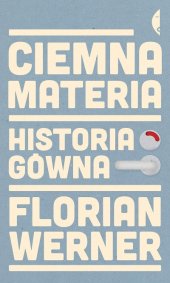 book Ciemna materia. Historia gówna