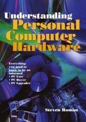 book Understanding Personal Computer Hardware: Everything you need to know to be an informed · PC User · PC Buyer · PC Upgrader