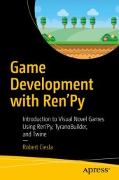 book Game Development with Ren'Py: Introduction to Visual Novel Games Using Ren'Py, TyranoBuilder, and Twine