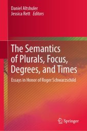 book The Semantics of Plurals, Focus, Degrees, and Times: Essays in Honor of Roger Schwarzschild