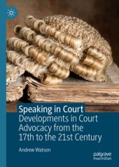 book Speaking in Court: Developments in Court Advocacy from the Seventeenth to the Twenty-First Century