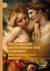 book The Sensitive Son and the Feminine Ideal in Literature: Writers from Rousseau to Roth