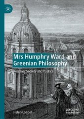 book Mrs Humphry Ward and Greenian Philosophy: Religion, Society and Politics
