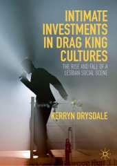 book Intimate Investments in Drag King Cultures: The Rise and Fall of a Lesbian Social Scene