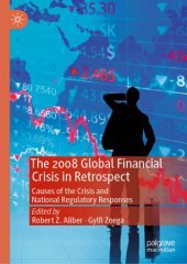 book The 2008 Global Financial Crisis in Retrospect: Causes of the Crisis and National Regulatory Responses