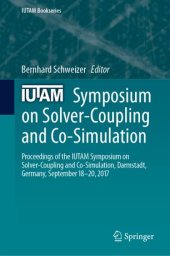 book IUTAM Symposium on Solver-Coupling and Co-Simulation: Proceedings of the IUTAM Symposium on Solver-Coupling and Co-Simulation, Darmstadt, Germany, September 18-20, 2017